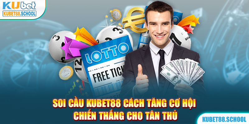 Soi cầu Kubet88 cách tăng cơ hội chiến thắng cho tân thủ