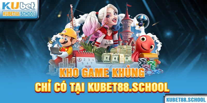 Kho game khủng chỉ có tại Kubet88