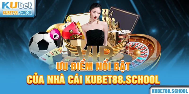 Ưu điểm nổi bật của nhà cái Kubet88