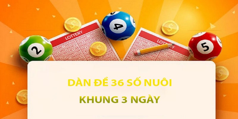 Nuôi lô 3 ngày cho dàn đề 36 số có nhiều ưu điểm 