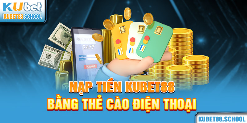 Nạp tiền Kubet88 bằng thẻ cào điện thoại